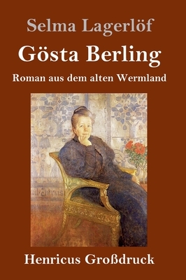 Gösta Berling (Großdruck): Roman aus dem alten Wermland by Selma Lagerlöf