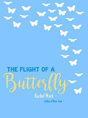 The Flight of a Butterfly by Rachel Ward