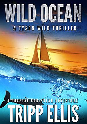 Wild Ocean: A Coastal Caribbean Adventure by Tripp Ellis