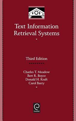 Text Information Retrieval Systems by Donald H. Kraft, Charles T. Meadow, Bert R. Boyce