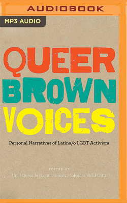 Queer Brown Voices: Personal Narratives of Latina/O Lgbt Activism by Salvador Vidal-Ortiz (Editor), Letitia Gomez (Editor), Uriel Quesada (Editor)