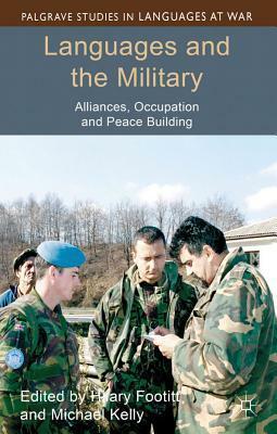 Languages and the Military: Alliances, Occupation and Peace Building by Hilary Footitt, Michael Kelly