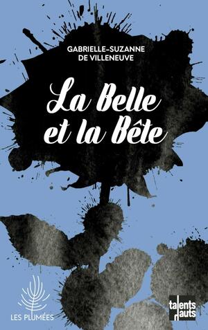 La Belle et la Bête by Gabrielle-Suzanne Barbot de Villeneuve