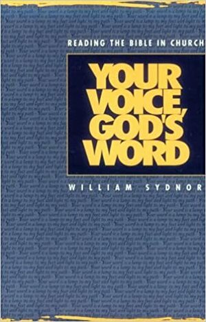 Your Voice, God's Word: Reading the Bible in Church by William Sydnor