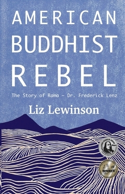 American Buddhist Rebel: The Story of Rama - Dr. Frederick Lenz by Liz Lewinson