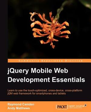 Jquery Mobile Web Development Essentials by Andy Matthews, Raymond Camden
