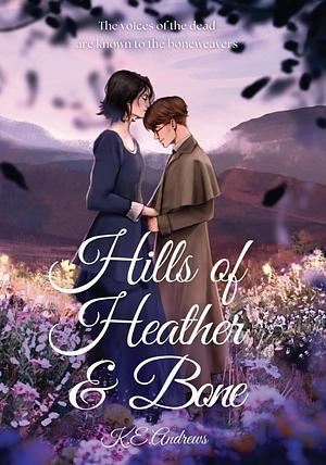Hills of Heather and Bone by K. E. Andrews