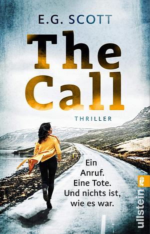 The Call: Ein Anruf. Eine Tote. Und nichts ist, wie es war. by E. G. Scott