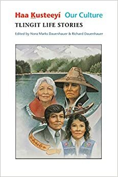 Haa k̲usteeyí, Our Culture: Tlingit Life Stories by Richard Dauenhauer, Nora Marks Dauenhauer