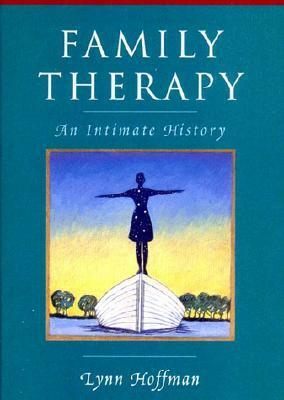 Family Therapy: An Intimate History by Lynn Hoffman