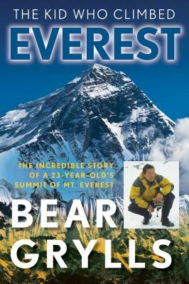 The Kid Who Climbed Everest by Bear Grylls