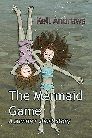 The Mermaid Game: A summer short story by Kell Andrews