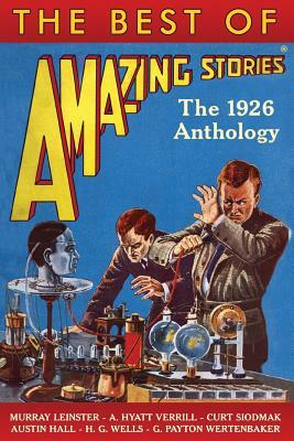 The Best of Amazing Stories: The 1926 Anthology by Murray Leinster, Curt Siodmak