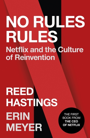 No Rules Rules: Netflix and the Culture of Reinvention by Erin Meyer, Reed Hastings