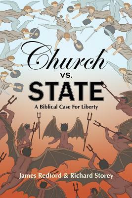 Church vs. State: The Biblical Case for Liberty by Richard Storey, James Redford