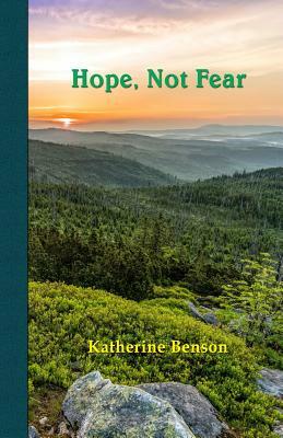 Hope, Not Fear by Katherine Benson