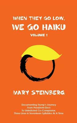 When They Go Low, We Go Haiku by Mary Steinberg