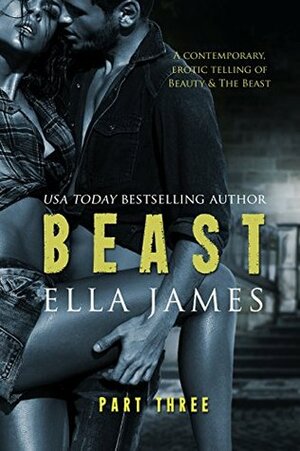 Beast, Part Three by Ella James