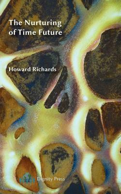 The Nurturing of Time Future by Howard Richards