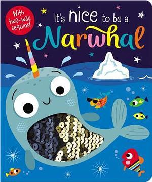 It's Nice to be a Narwhal! by Rosie Greening, Rosie Greening, Make Believe Ideas Ltd., Stuart Lynch
