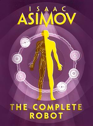 The Complete Robot by Isaac Asimov