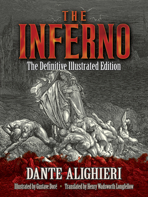 The Inferno: The Definitive Illustrated Edition by Gustave Doré, Dante Alighieri, Henry Wadsworth Longfellow