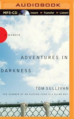 Adventures in Darkness: The Summer of an Eleven-Year-Old Blind Boy by Tom Sullivan