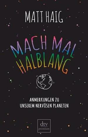 Mach mal halblang. Anmerkungen zu unserem nervösen Planeten by Sophie Zeitz, Matt Haig