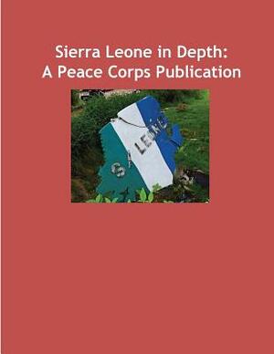 Sierra Leone in Depth: A Peace Corps Publication by Peace Corps