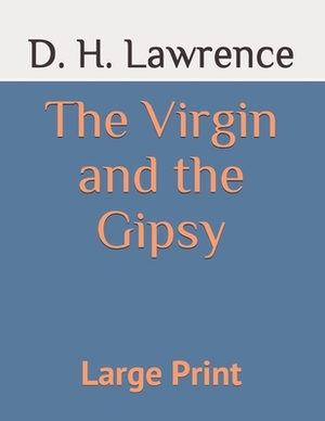 The Virgin and the Gipsy: Large Print by D.H. Lawrence