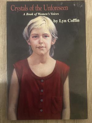 Crystals of the unforeseen  by Lyn Coffin