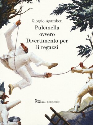 Pulcinella ovvero Divertimento per li regazzi by Giorgio Agamben