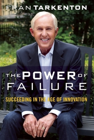 The Power of Failure: Succeeding in the Age of Innovation by Fran Tarkenton