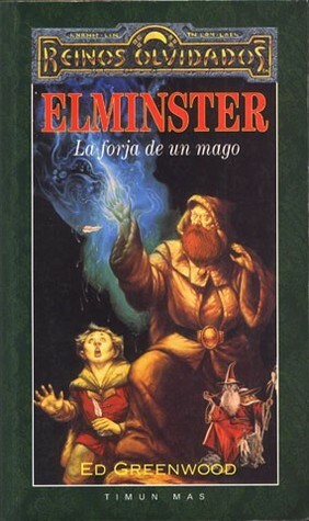 Elminster: La forja de un mago by Ed Greenwood