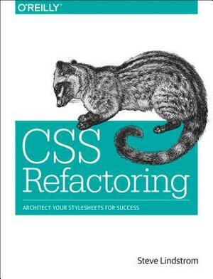 CSS Refactoring: Architect Your Stylesheets for Success by Steve Lindstrom