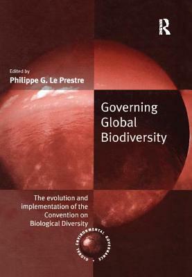 Governing Global Biodiversity: The Evolution and Implementation of the Convention on Biological Diversity by 