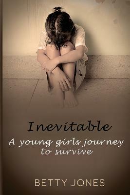 Inevitable: A young girls journey to survive by Betty Jones