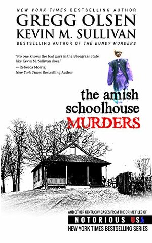 The Amish Schoolhouse Murders by Kevin M. Sullivan, Gregg Olsen