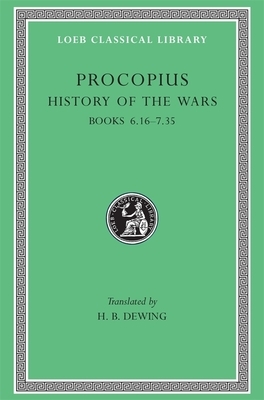 History of the Wars, Volume IV: Books 6.16-7.35. (Gothic War) by Procopius
