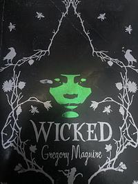 Wicked: The Life and Times of the Wicked Witch of the West by Gregory Maguire