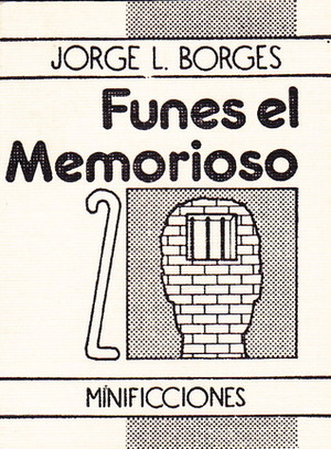 Funes el Memorioso by Jorge Luis Borges