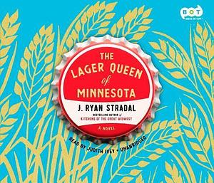 Lager Queen of Minnesota by J. Ryan Stradal, J. Ryan Stradal