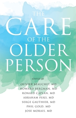 The Care of the Older Person by Jose Morais, Ronald Caplan, Olivier Beauchet