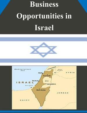 Business Opportunities in Israel by U. S. Department of Commerce