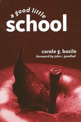A Good Little School by Carole G. Basile