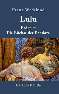 Lulu: Erdgeist Die Büchse der Pandora by Frank Wedekind