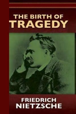 The Birth of Tragedy or Hellenism and Pessimism by Friedrich Nietzsche