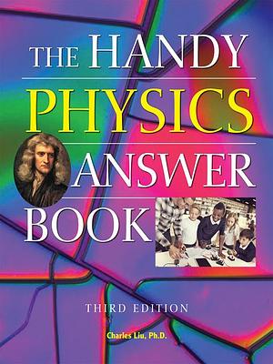 The Handy Physics Answer Book by Charles Liu