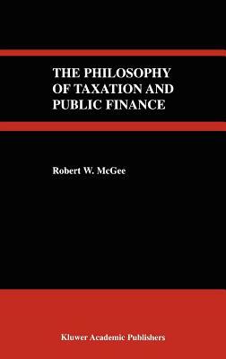 The Philosophy of Taxation and Public Finance by Robert W. McGee