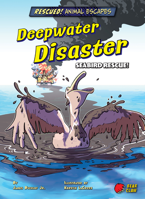 Deepwater Disaster: Seabird Rescue! by James Jr. Buckley